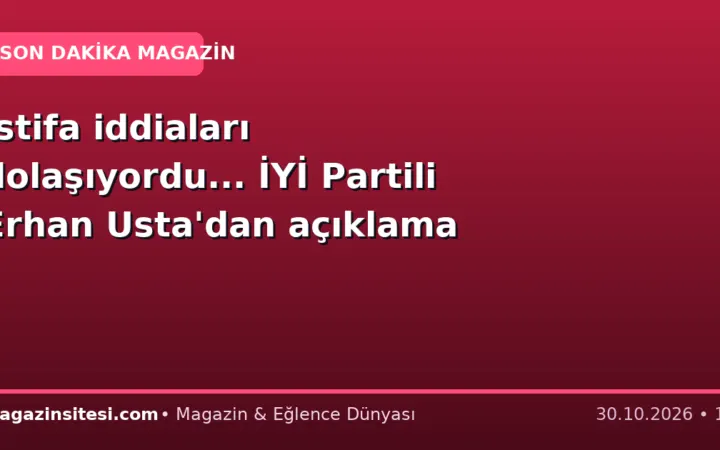 İstifa iddiaları dolaşıyordu… İYİ Partili Erhan Usta’dan açıklama