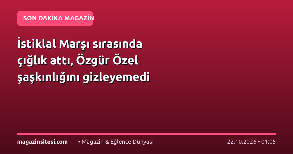 İstiklal Marşı sırasında çığlık attı, Özgür Özel şaşkınlığını gizleyemedi