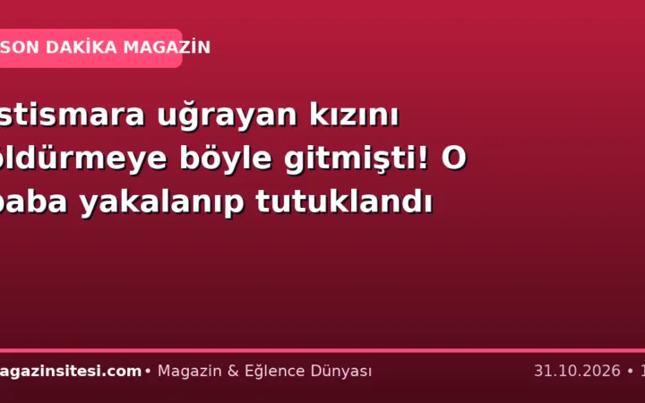 İstismara uğrayan kızını öldürmeye böyle gitmişti! O baba yakalanıp tutuklandı