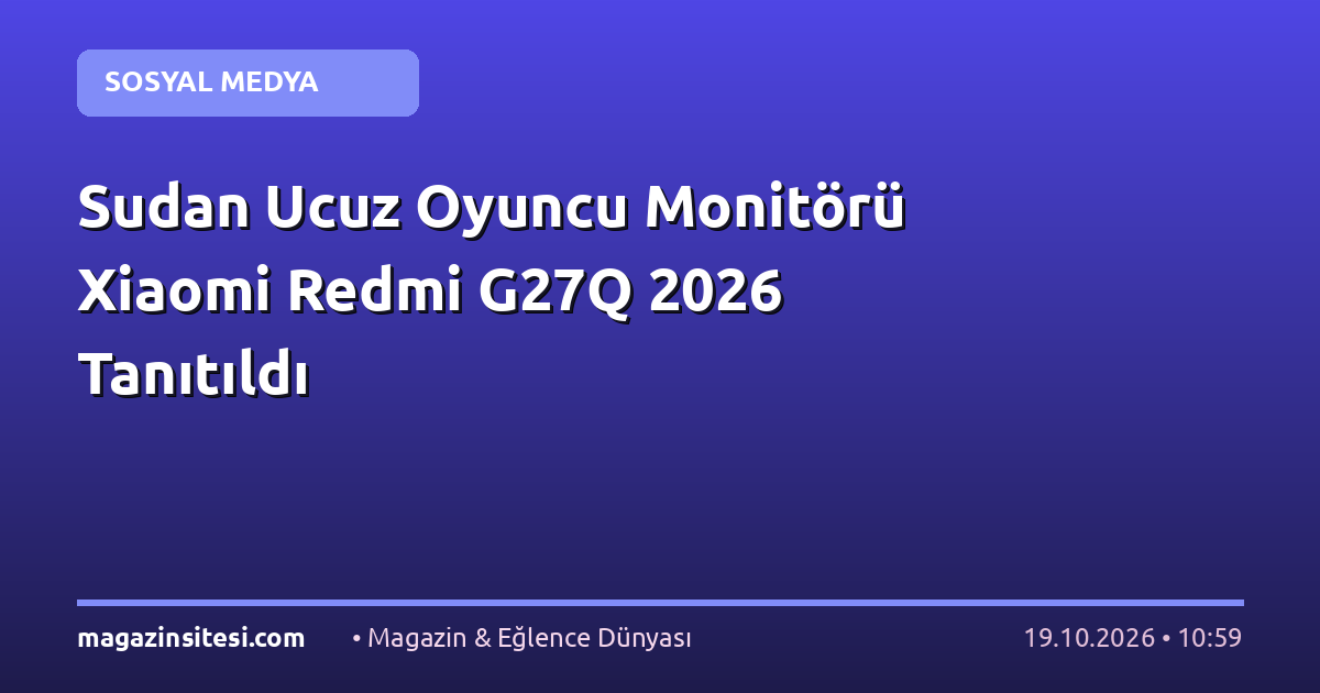 Sudan Ucuz Oyuncu Monitörü Xiaomi Redmi G27Q 2026 Tanıtıldı