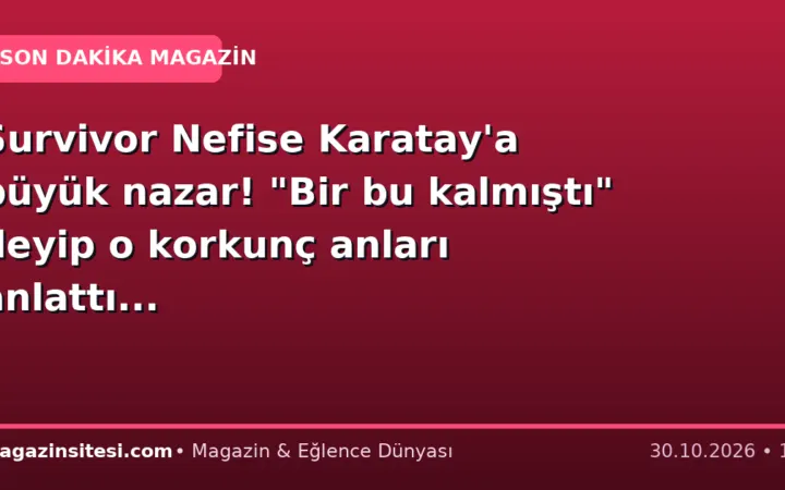 Survivor Nefise Karatay’a büyük nazar! “Bir bu kalmıştı” deyip o korkunç anları anlattı…