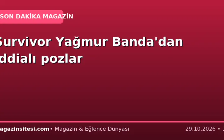 Survivor Yağmur Banda’dan iddialı pozlar