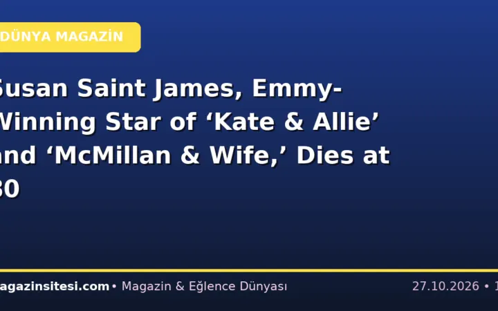 Susan Saint James, Emmy-Winning Star of ‘Kate & Allie’ and ‘McMillan & Wife,’ Dies at 80
