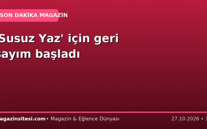 ‘Susuz Yaz’ için geri sayım başladı