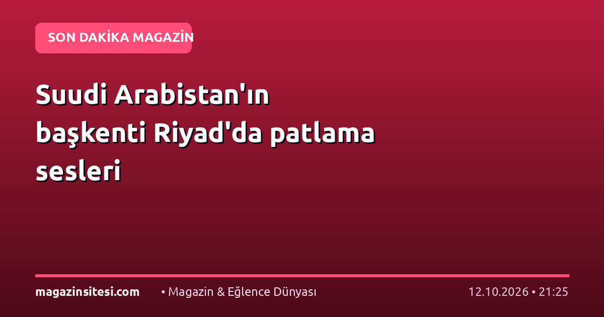 Suudi Arabistan’ın başkenti Riyad’da patlama sesleri