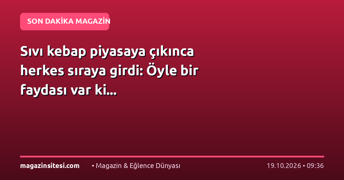 Sıvı kebap piyasaya çıkınca herkes sıraya girdi: Öyle bir faydası var ki…