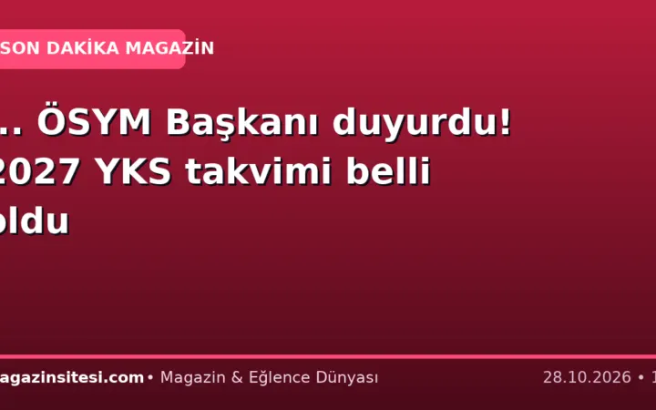 … ÖSYM Başkanı duyurdu! 2027 YKS takvimi belli oldu