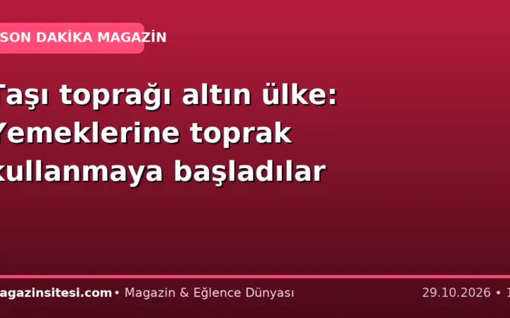 Taşı toprağı altın ülke: Yemeklerine toprak kullanmaya başladılar