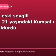 Takıntılı eski sevgili dehşeti: 21 yaşındaki Kumsal’ı canice öldürdü