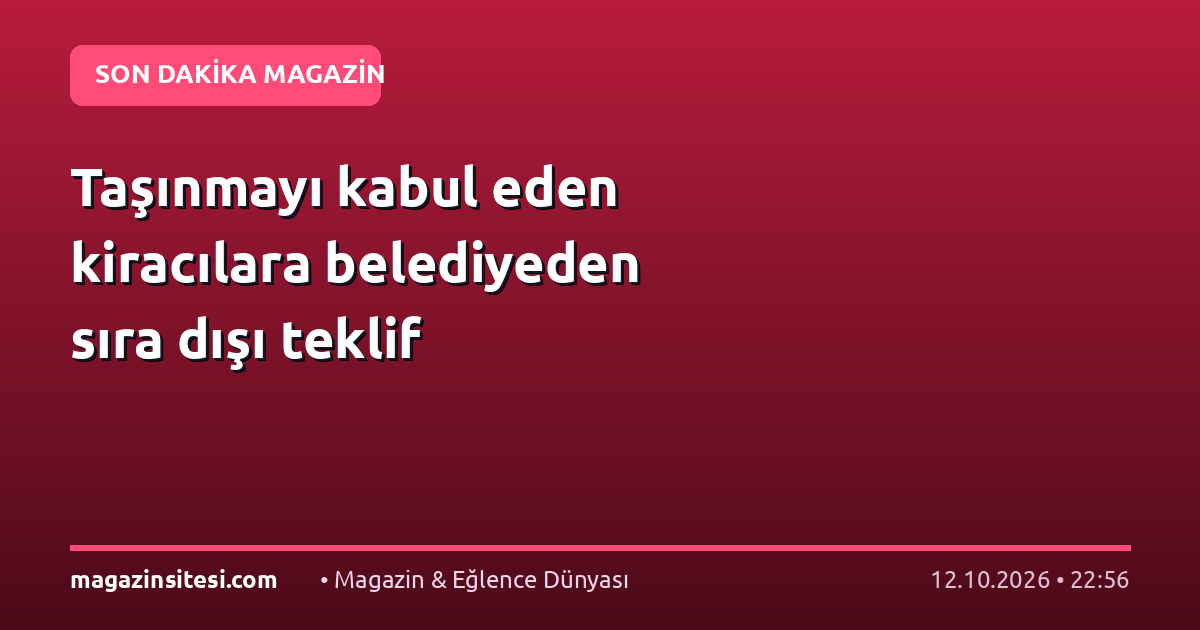 Taşınmayı kabul eden kiracılara belediyeden sıra dışı teklif