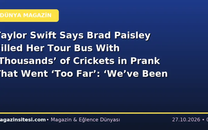 Taylor Swift Says Brad Paisley Filled Her Tour Bus With ‘Thousands’ of Crickets in Prank That Went ‘Too Far’: ‘We’ve Been Estranged Since 2007’