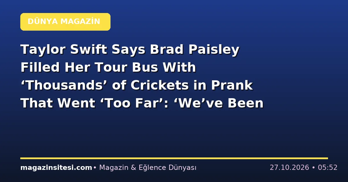 Taylor Swift Says Brad Paisley Filled Her Tour Bus With ‘Thousands’ of Crickets in Prank That Went ‘Too Far’: ‘We’ve Been Estranged Since 2007’