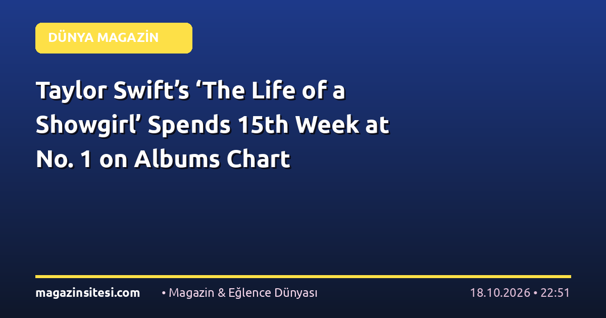 Taylor Swift’s ‘The Life of a Showgirl’ Spends 15th Week at No. 1 on Albums Chart