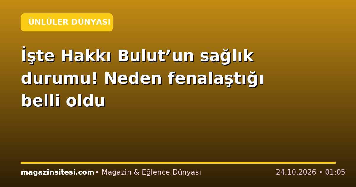 İşte Hakkı Bulut’un sağlık durumu! Neden fenalaştığı belli oldu