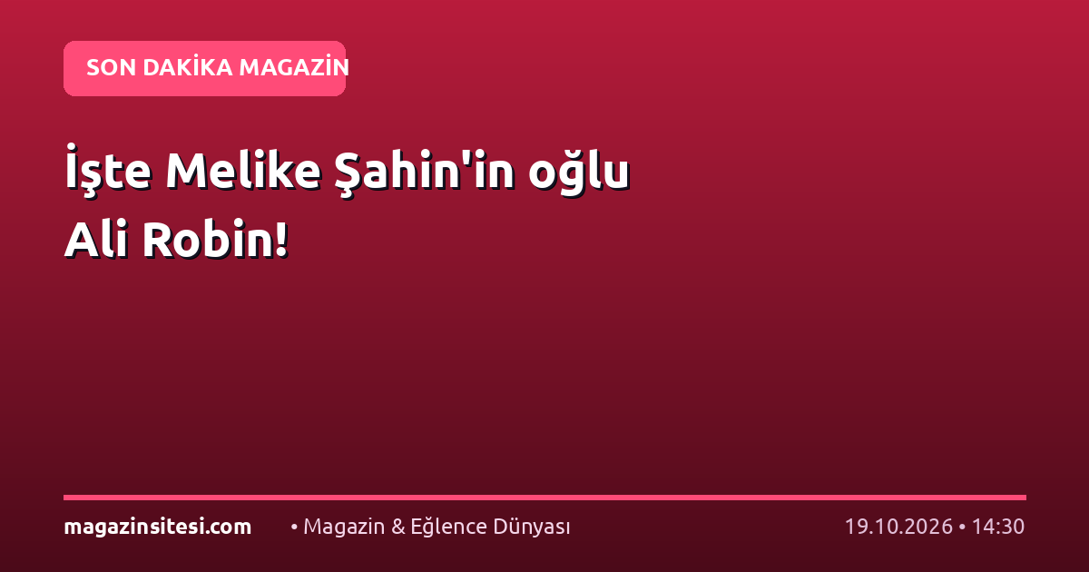 İşte Melike Şahin’in oğlu Ali Robin!