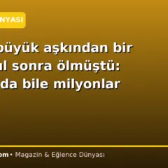 Tek ve büyük aşkından bir buçuk yıl sonra ölmüştü: Mezarında bile milyonlar kazandı