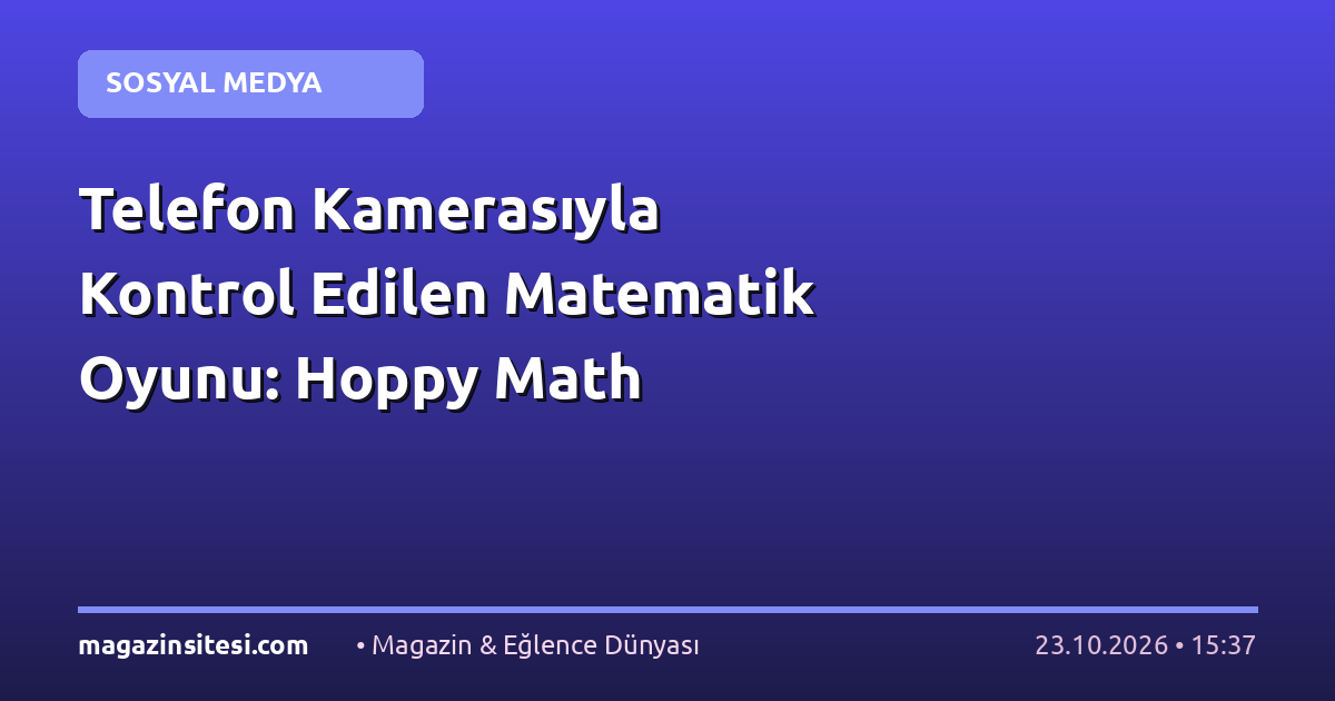 Telefon Kamerasıyla Kontrol Edilen Matematik Oyunu: Hoppy Math