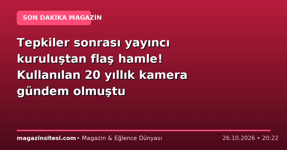Tepkiler sonrası yayıncı kuruluştan flaş hamle! Kullanılan 20 yıllık kamera gündem olmuştu