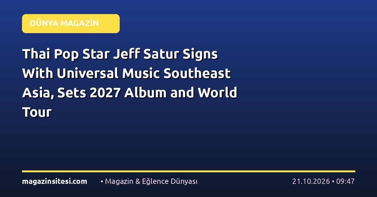 Thai Pop Star Jeff Satur Signs With Universal Music Southeast Asia, Sets 2027 Album and World Tour