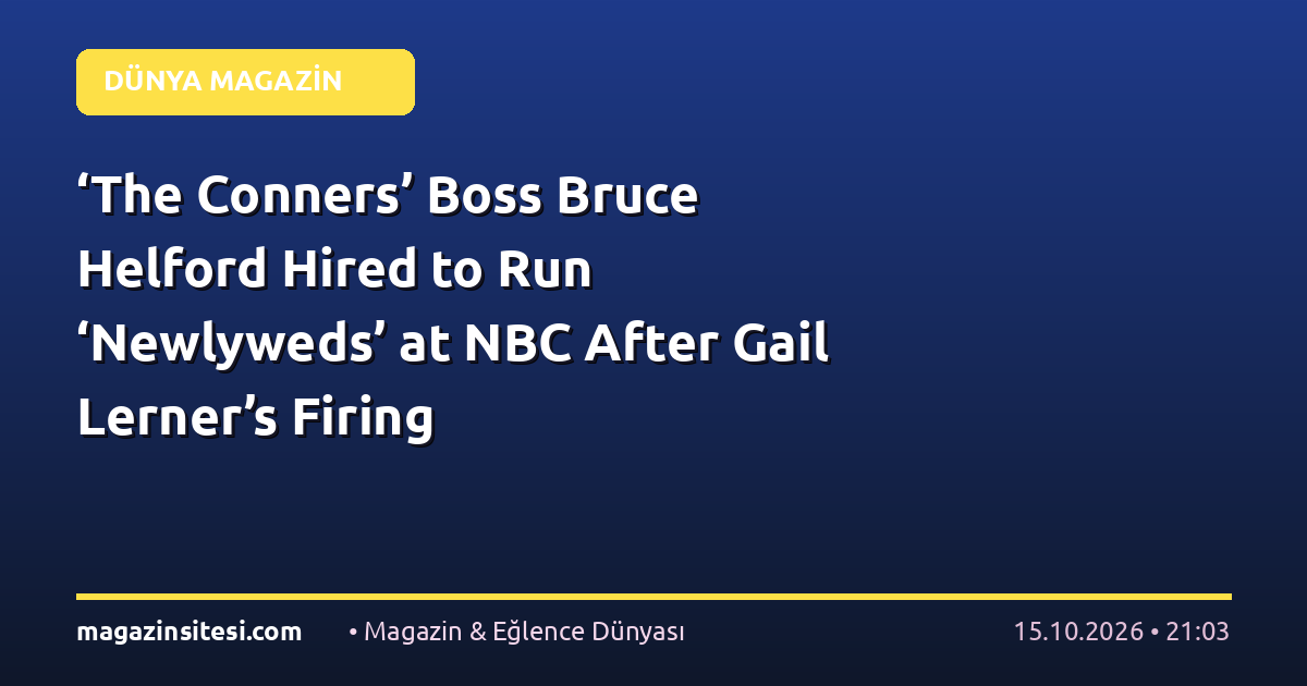 ‘The Conners’ Boss Bruce Helford Hired to Run ‘Newlyweds’ at NBC After Gail Lerner’s Firing