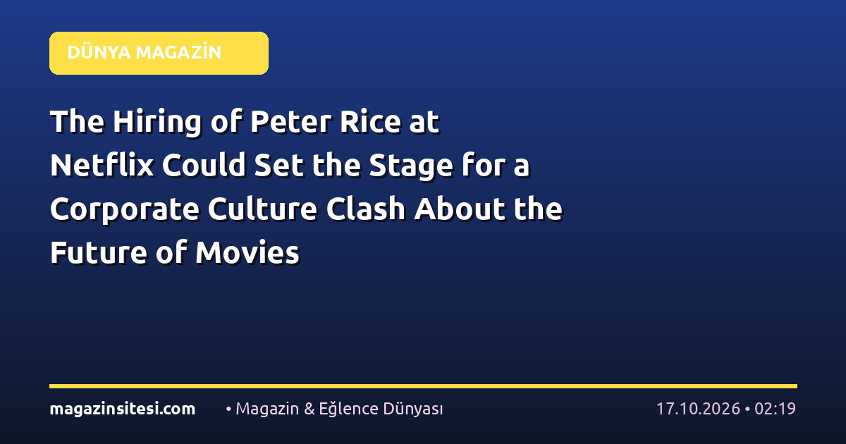 The Hiring of Peter Rice at Netflix Could Set the Stage for a Corporate Culture Clash About the Future of Movies