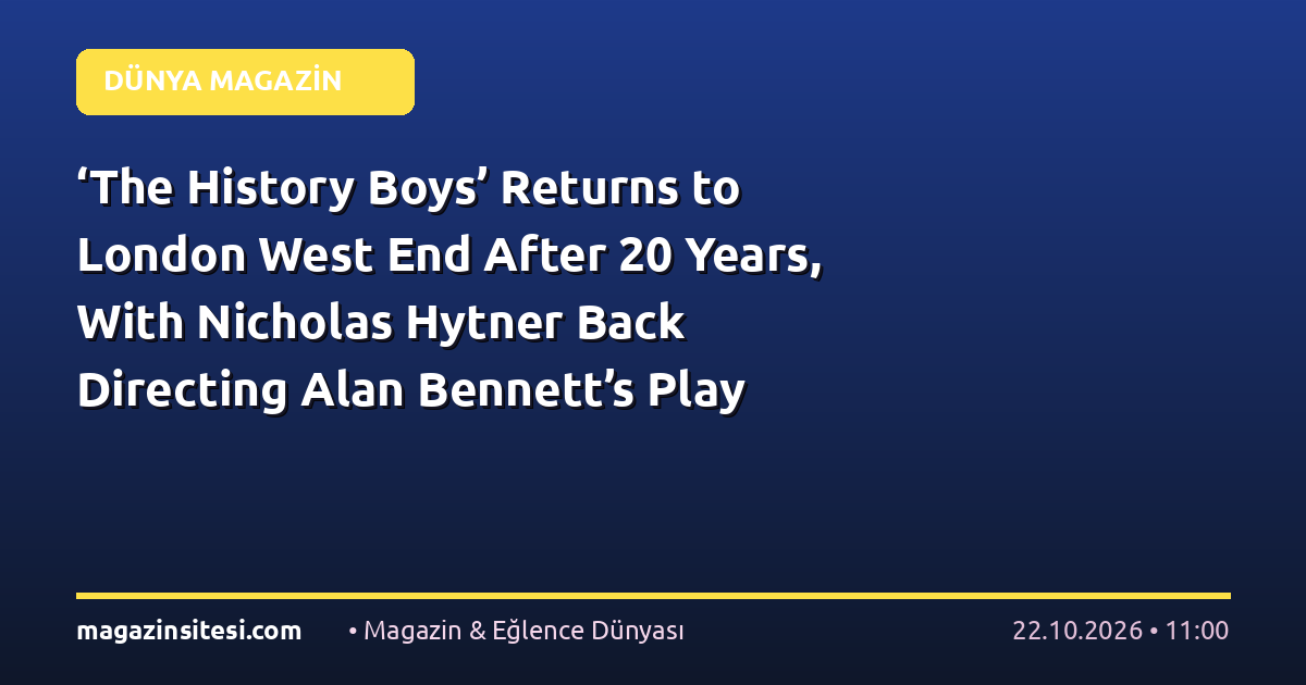 ‘The History Boys’ Returns to London West End After 20 Years, With Nicholas Hytner Back Directing Alan Bennett’s Play