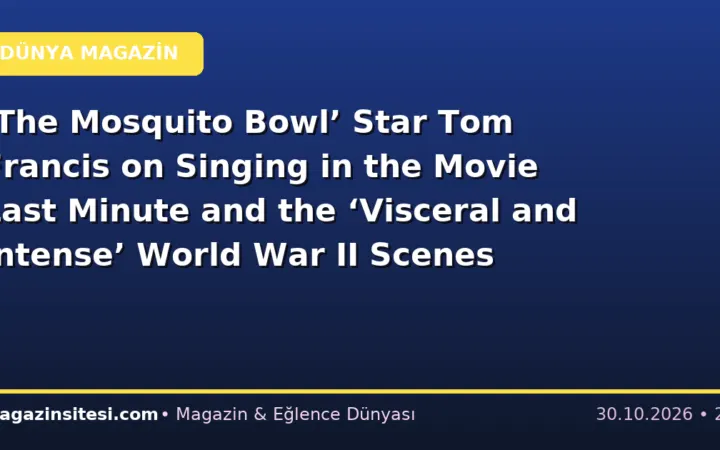 ‘The Mosquito Bowl’ Star Tom Francis on Singing in the Movie Last Minute and the ‘Visceral and Intense’ World War II Scenes