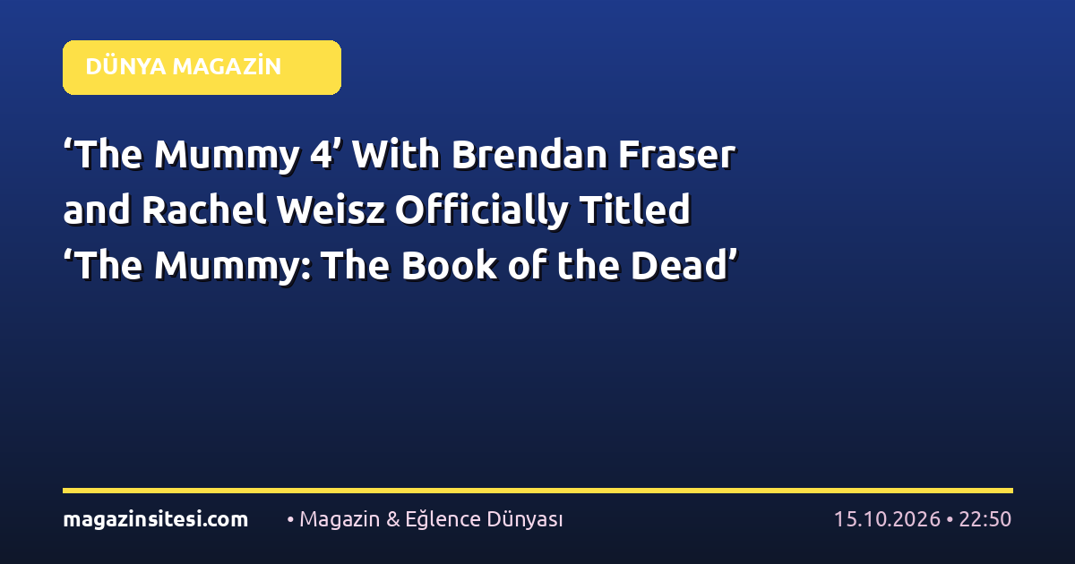 ‘The Mummy 4’ With Brendan Fraser and Rachel Weisz Officially Titled ‘The Mummy: The Book of the Dead’