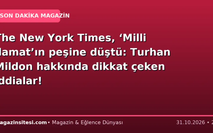 The New York Times, ‘Milli damat’ın peşine düştü: Turhan Mildon hakkında dikkat çeken iddialar!