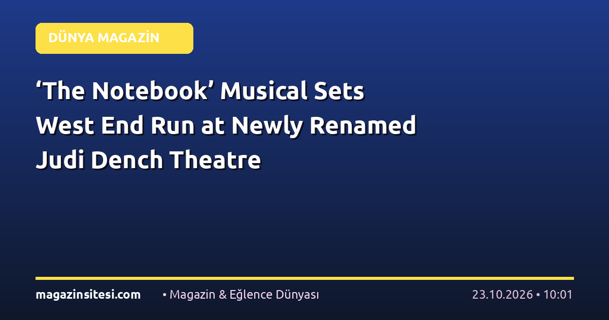 ‘The Notebook’ Musical Sets West End Run at Newly Renamed Judi Dench Theatre
