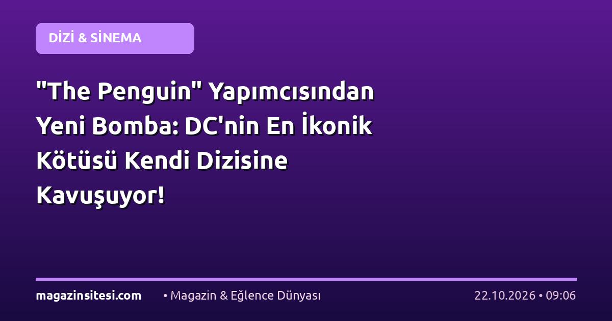 “The Penguin” Yapımcısından Yeni Bomba: DC’nin En İkonik Kötüsü Kendi Dizisine Kavuşuyor!