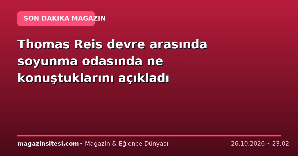 Thomas Reis devre arasında soyunma odasında ne konuştuklarını açıkladı