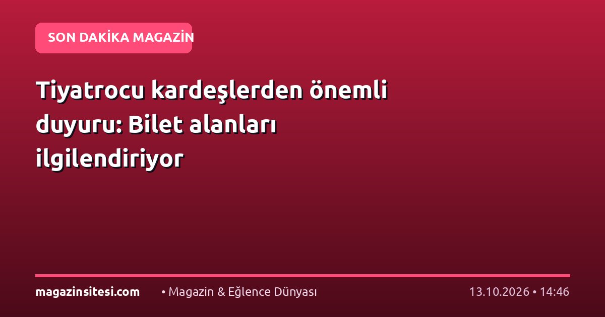 Tiyatrocu kardeşlerden önemli duyuru: Bilet alanları ilgilendiriyor