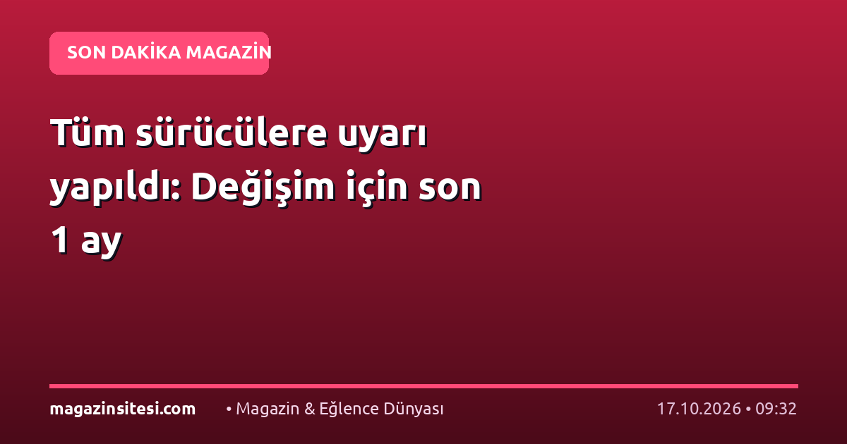 Tüm sürücülere uyarı yapıldı: Değişim için son 1 ay