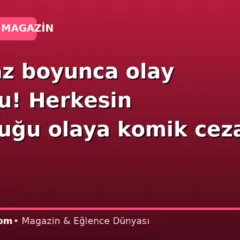 Tüm yaz boyunca olay olmuştu! Herkesin konuştuğu olaya komik ceza