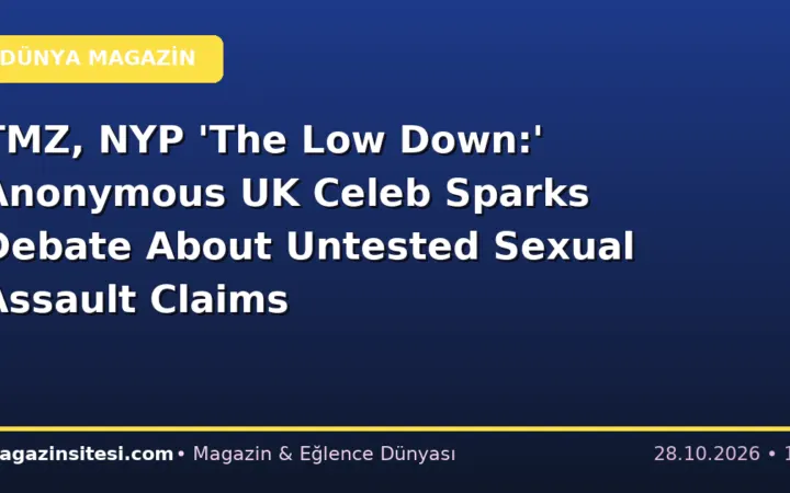 TMZ, NYP ‘The Low Down:’ Anonymous UK Celeb Sparks Debate About Untested Sexual Assault Claims