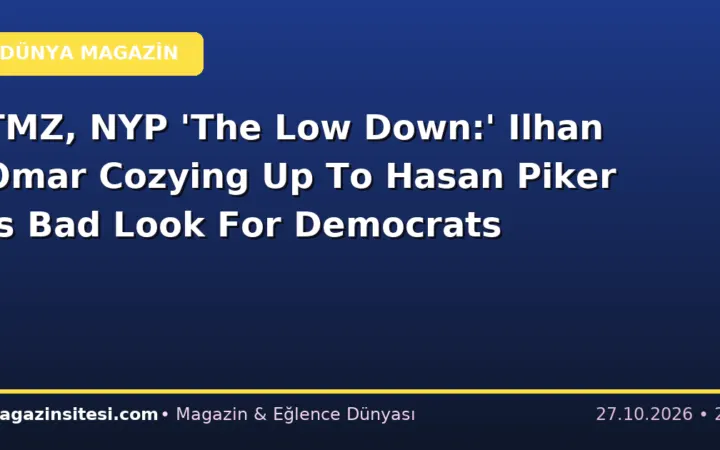 TMZ, NYP ‘The Low Down:’ Ilhan Omar Cozying Up To Hasan Piker Is Bad Look For Democrats