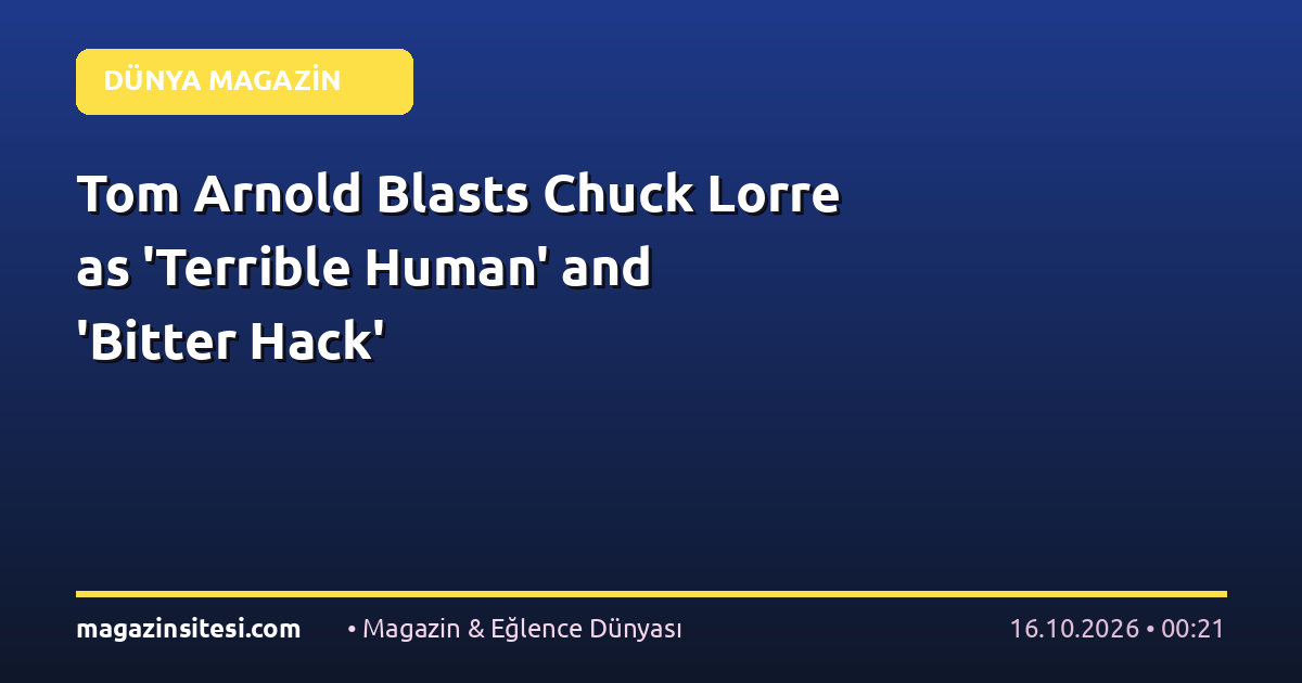 Tom Arnold Blasts Chuck Lorre as ‘Terrible Human’ and ‘Bitter Hack’