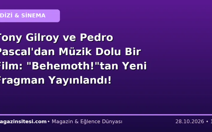 Tony Gilroy ve Pedro Pascal’dan Müzik Dolu Bir Film: “Behemoth!”tan Yeni Fragman Yayınlandı!