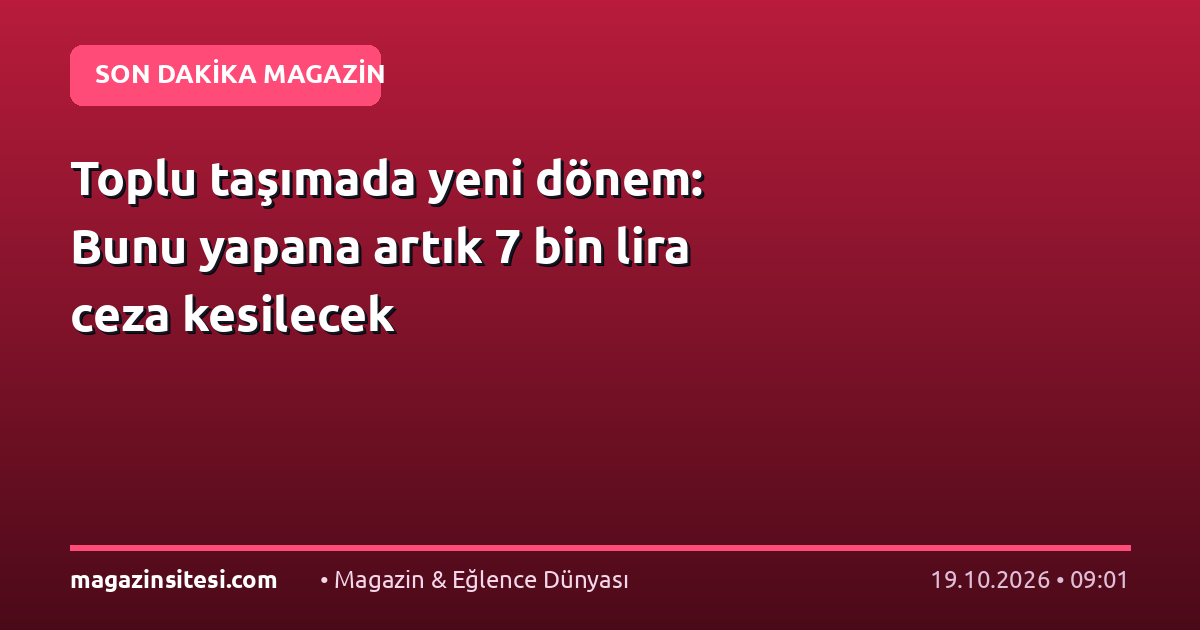 Toplu taşımada yeni dönem: Bunu yapana artık 7 bin lira ceza kesilecek
