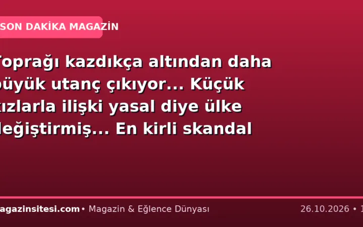 Toprağı kazdıkça altından daha büyük utanç çıkıyor… Küçük kızlarla ilişki yasal diye ülke değiştirmiş… En kirli skandal koca bir ailenin üstüne kabus gibi çöktü