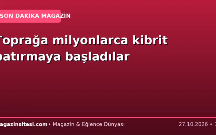 Toprağa milyonlarca kibrit batırmaya başladılar