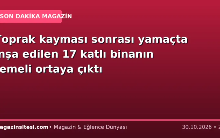 Toprak kayması sonrası yamaçta inşa edilen 17 katlı binanın temeli ortaya çıktı