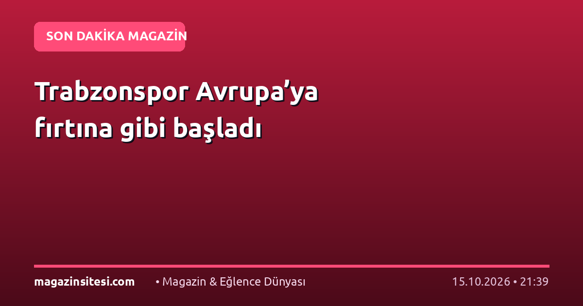 Trabzonspor Avrupa’ya fırtına gibi başladı