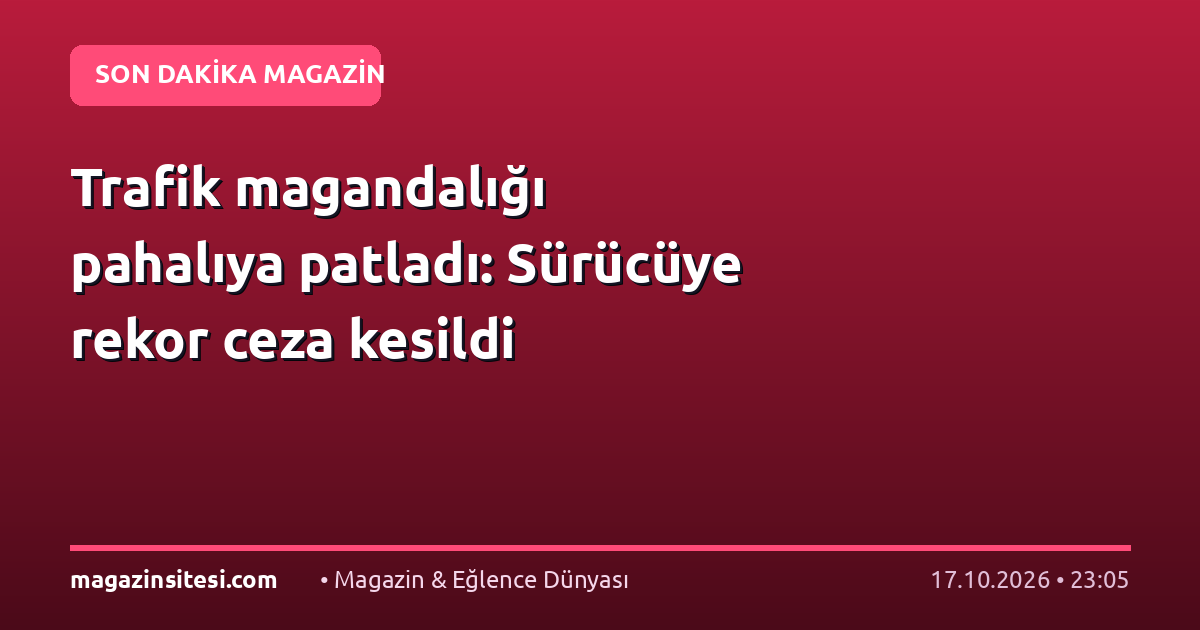 Trafik magandalığı pahalıya patladı: Sürücüye rekor ceza kesildi