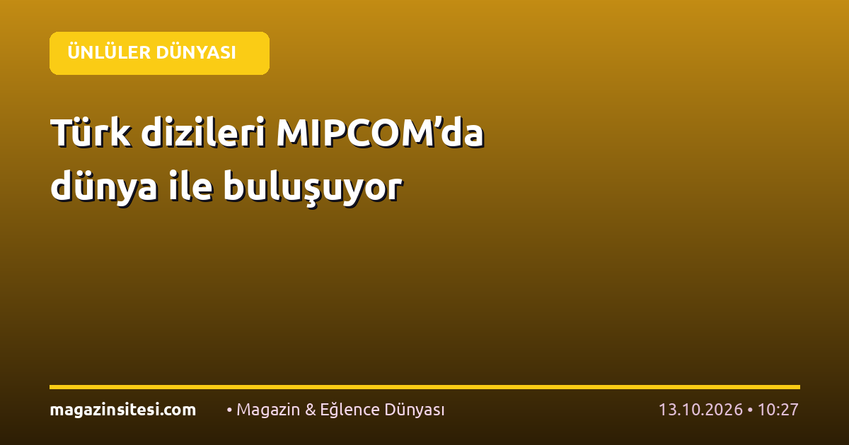 Türk dizileri MIPCOM’da dünya ile buluşuyor