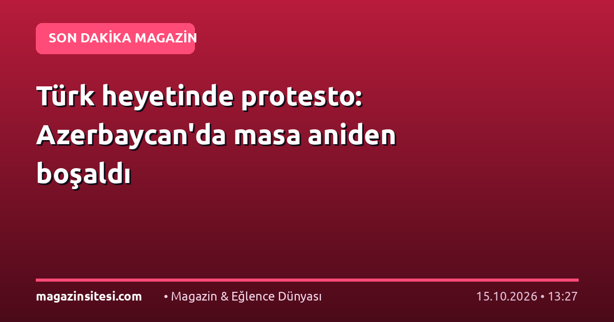 Türk heyetinde protesto: Azerbaycan’da masa aniden boşaldı