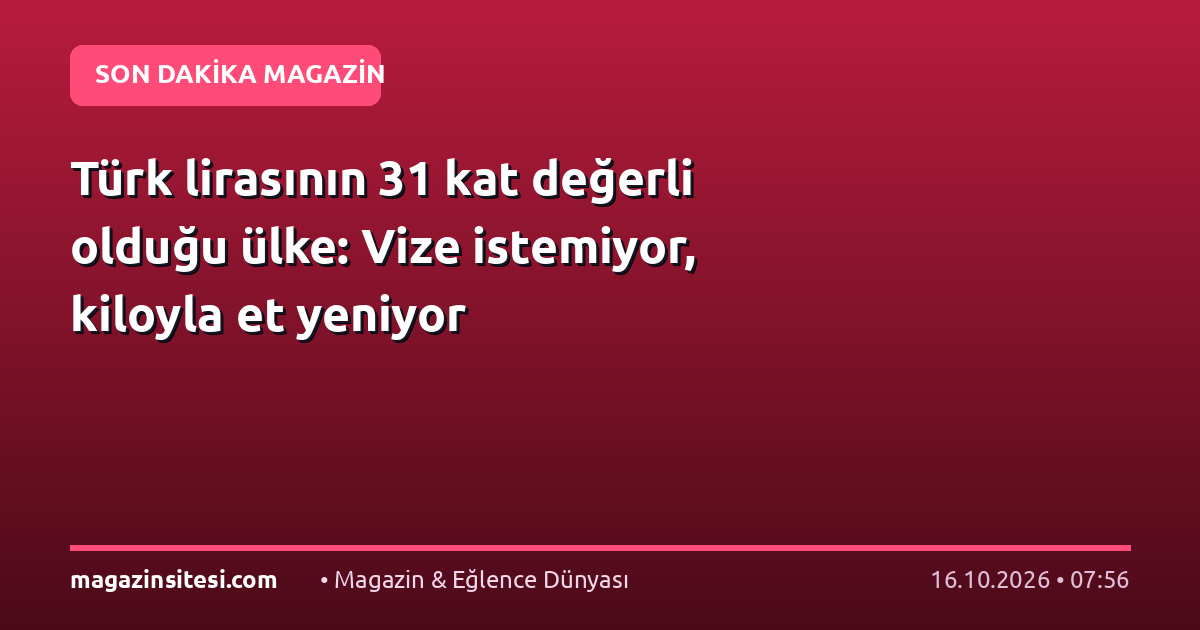 Türk lirasının 31 kat değerli olduğu ülke: Vize istemiyor, kiloyla et yeniyor