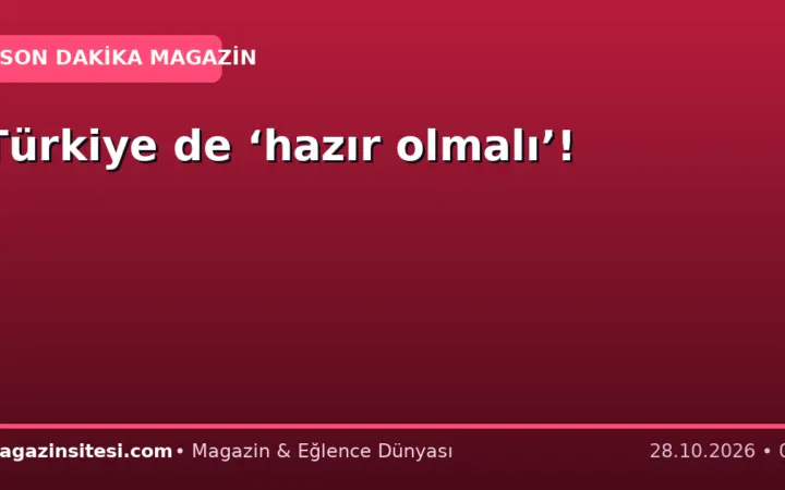 Türkiye de ‘hazır olmalı’!