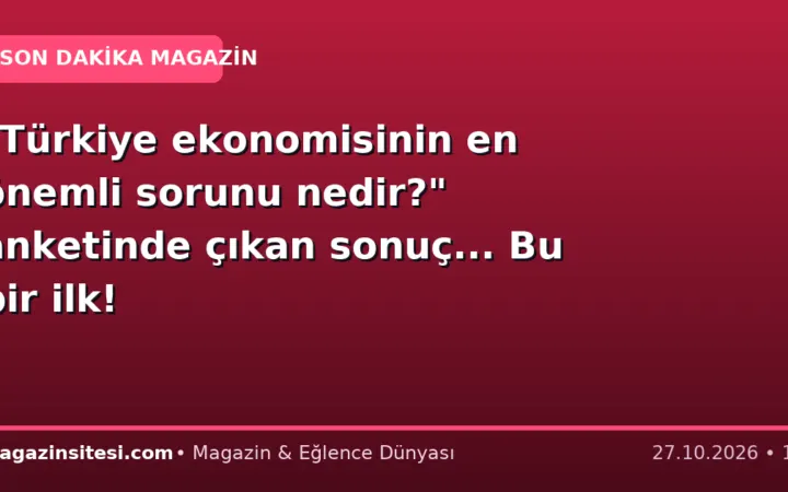 “Türkiye ekonomisinin en önemli sorunu nedir?” anketinde çıkan sonuç… Bu bir ilk!